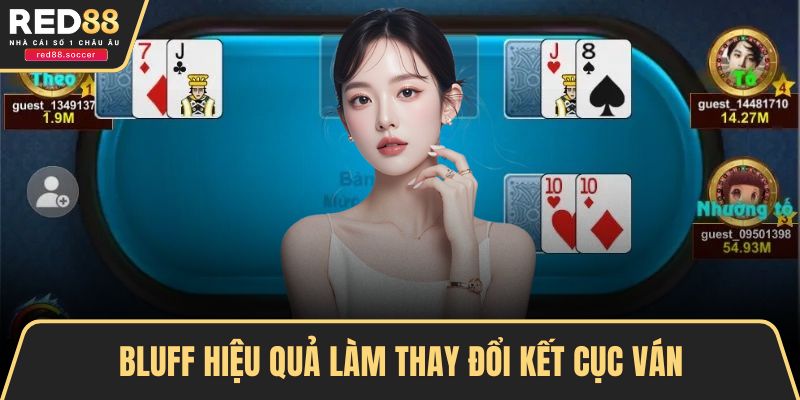 Bluff hiệu quả làm thay đổi kết cục ván