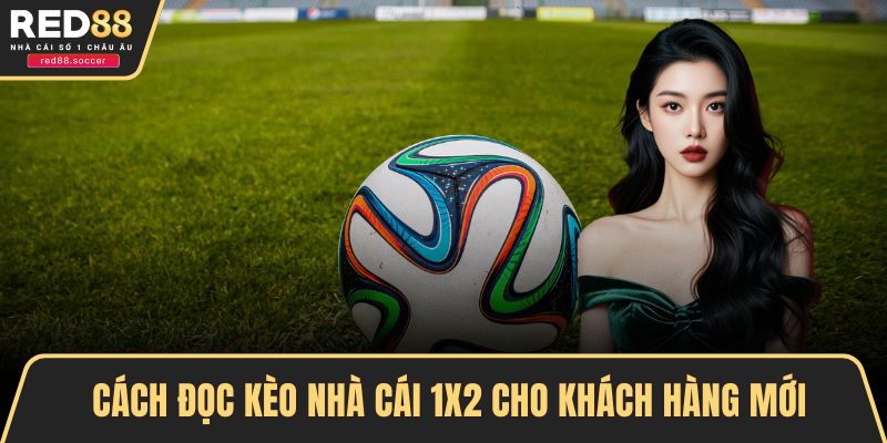 Cách đọc kèo nhà cái 1X2 cho khách hàng mới