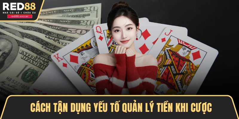 Cách tận dụng yếu tố quản lý tiền khi cược