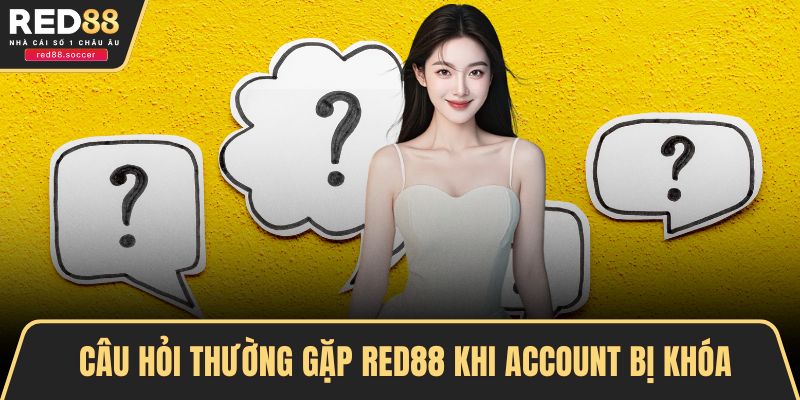Câu hỏi thường gặp RED88 khi account bị khóa