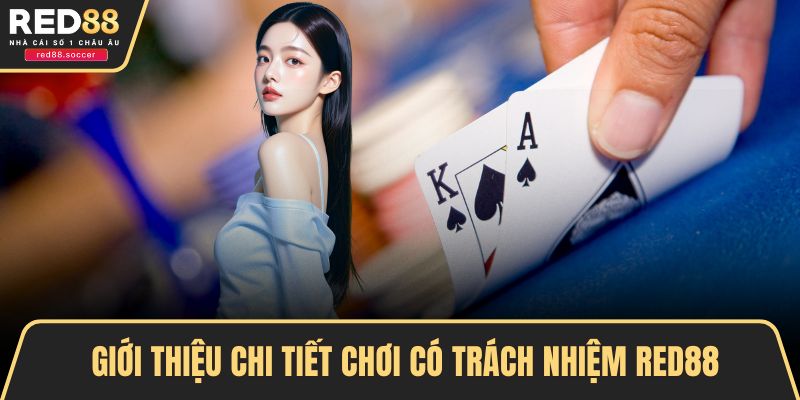 Giới thiệu chi tiết chơi có trách nhiệm RED88