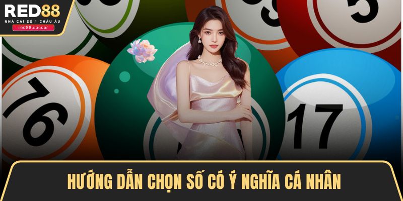 Hướng dẫn chọn số có ý nghĩa cá nhân