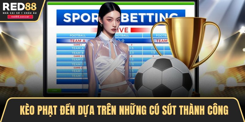 Kèo phạt đền dựa trên những cú sút thành công