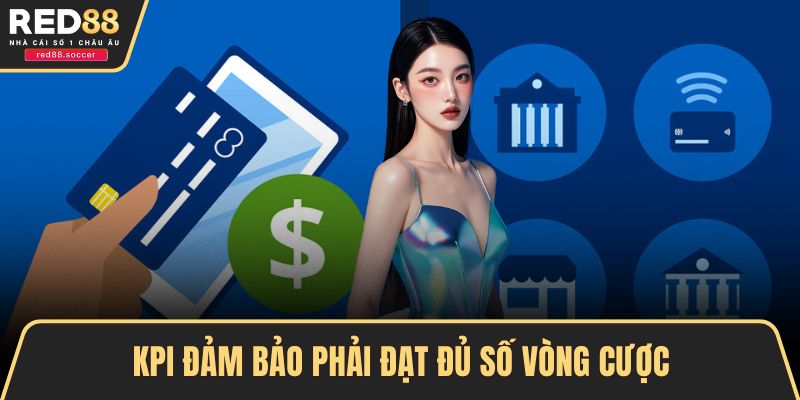 KPI đảm bảo phải đạt đủ số vòng cược