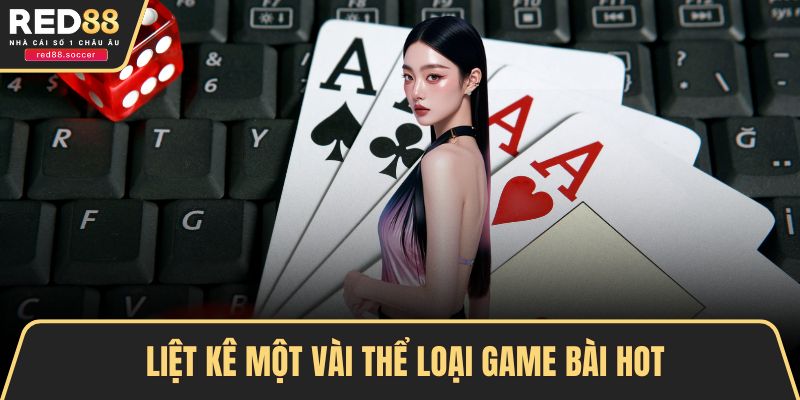 Liệt kê một vài thể loại game bài hot