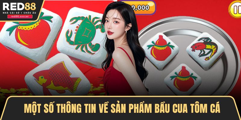 Một số thông tin về sản phẩm bầu cua tôm cá