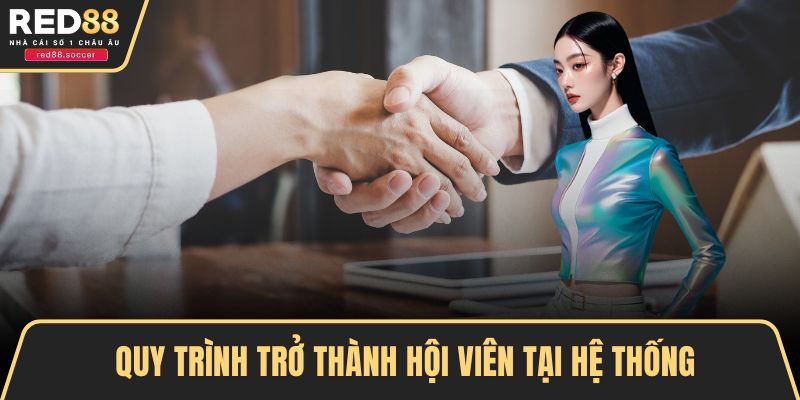 Quy trình trở thành hội viên tại hệ thống