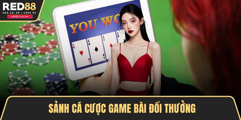 Sảnh cá cược game bài đổi thưởng