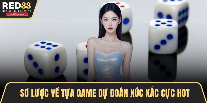 Sơ lược về tựa game dự đoán xúc xắc cực hot