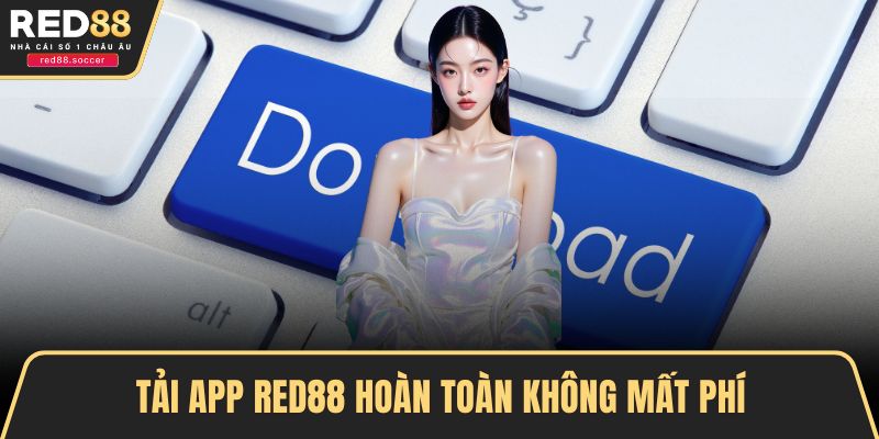 Tải app RED88 hoàn toàn không mất phí