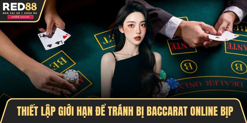 Thiết lập giới hạn để tránh bị Baccarat online bịp