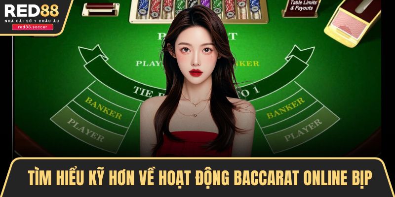 Tìm hiểu kỹ hơn về hoạt động Baccarat online bịp