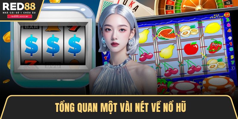 Tổng quan một vài nét về nổ hũ