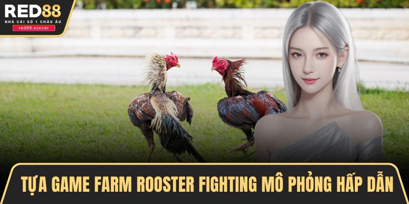 Tựa game farm rooster fighting mô phỏng hấp dẫn